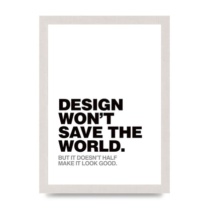 Design Wont Save The World" Printed Poster - A4 framed
