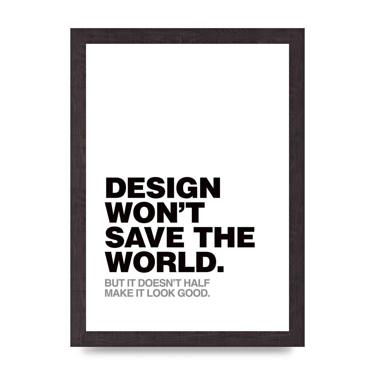 Design Wont Save The World" Printed Poster - A4 framed