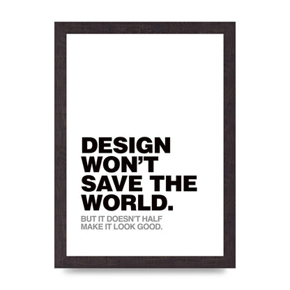 Design Wont Save The World" Printed Poster - A4 framed