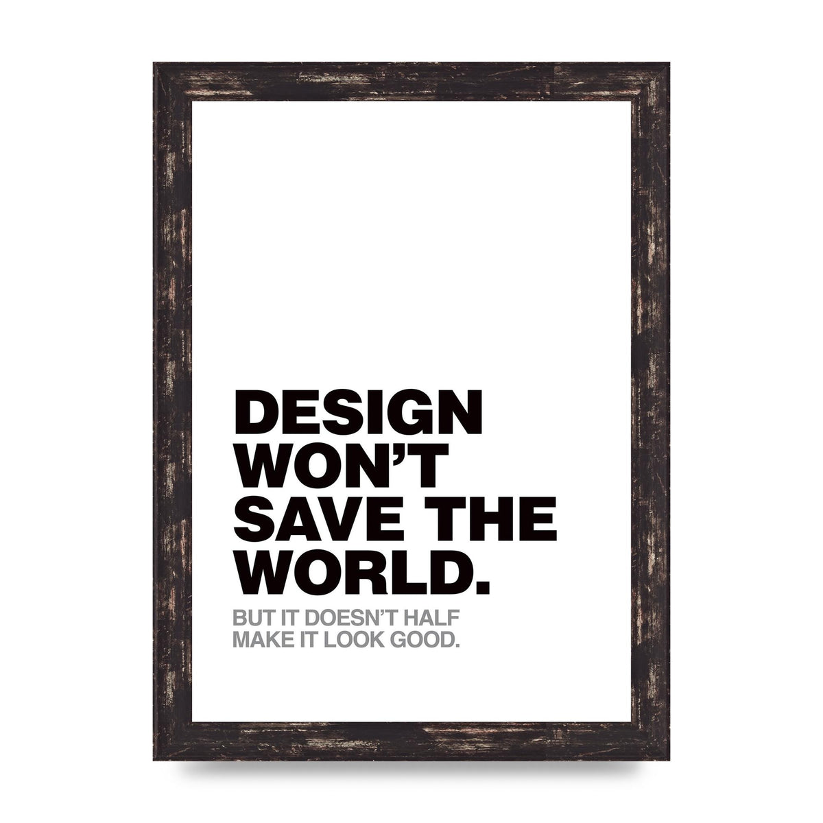Design Wont Save The World" Printed Poster - A4 framed