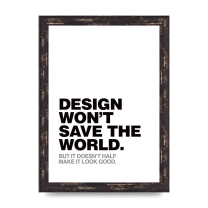 Design Wont Save The World" Printed Poster - A4 framed