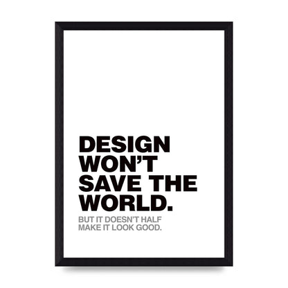Design Wont Save The World" Printed Poster - A4 framed