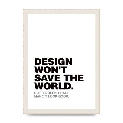 Design Wont Save The World" Printed Poster - A4 framed