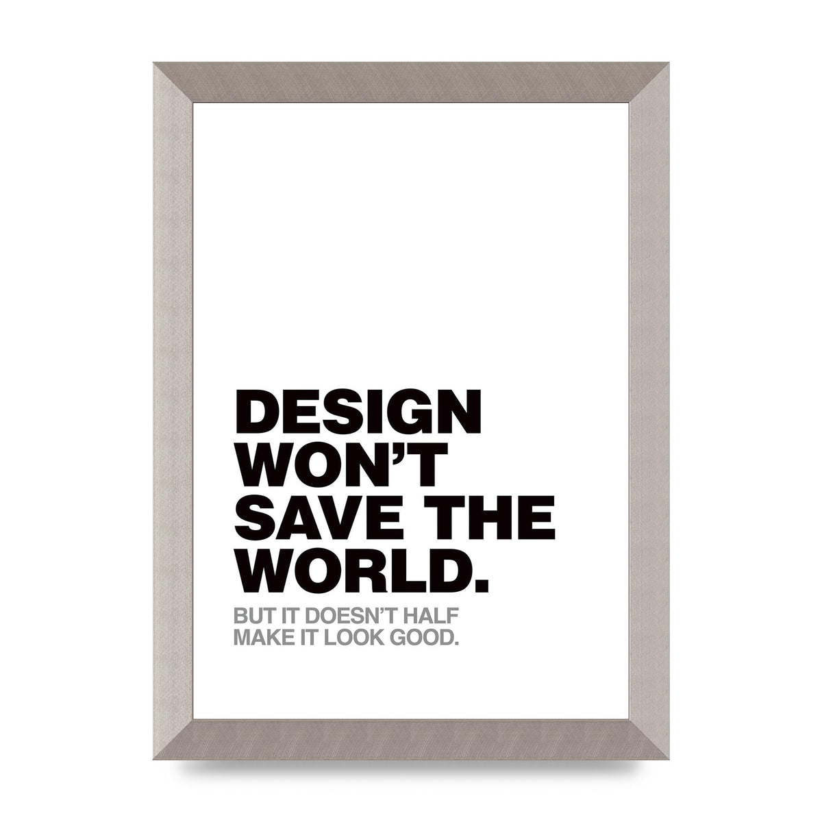 Design Wont Save The World" Printed Poster - A4 framed