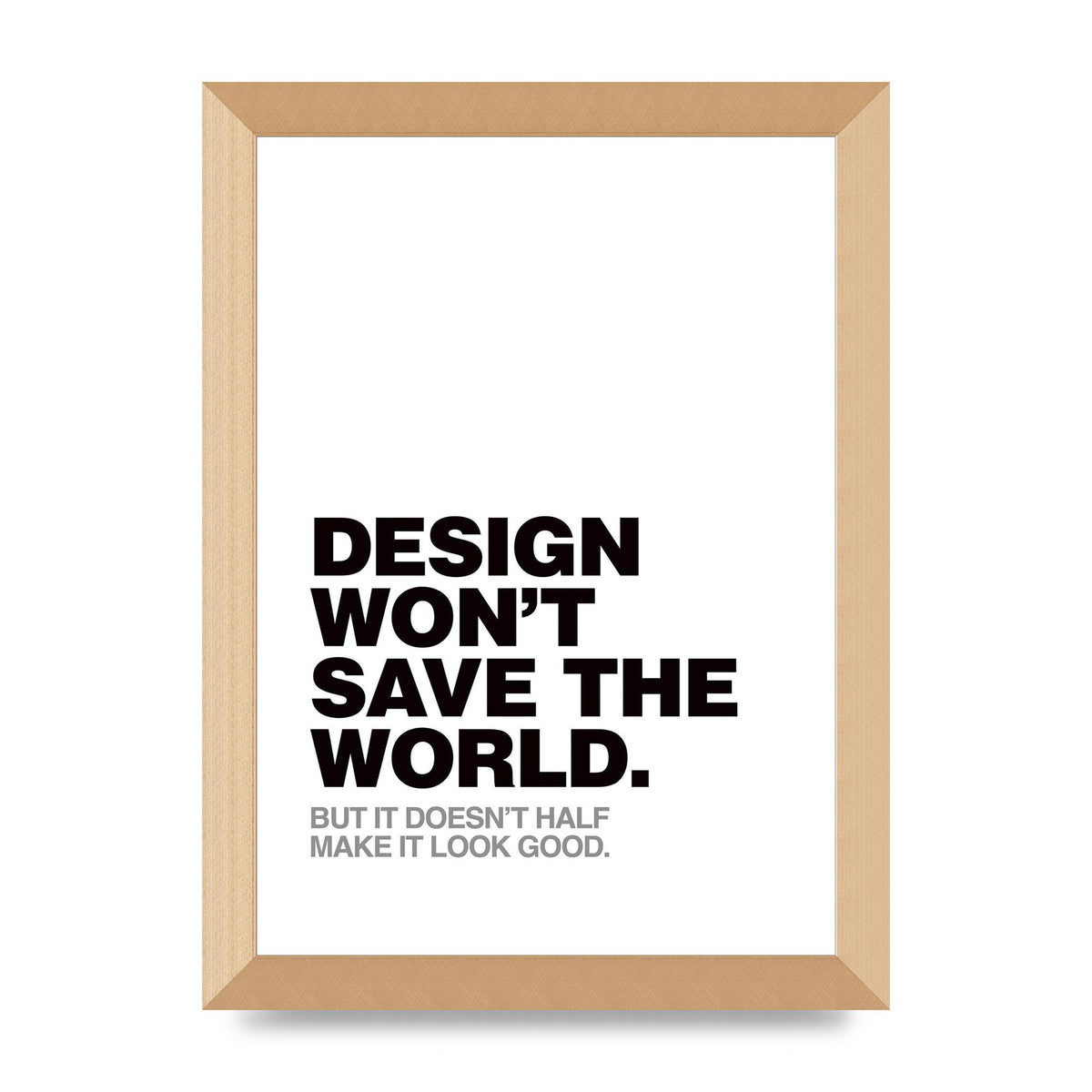 Design Wont Save The World" Printed Poster - A4 framed