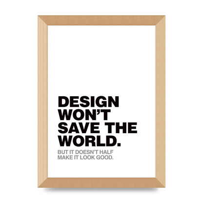 Design Wont Save The World" Printed Poster - A4 framed