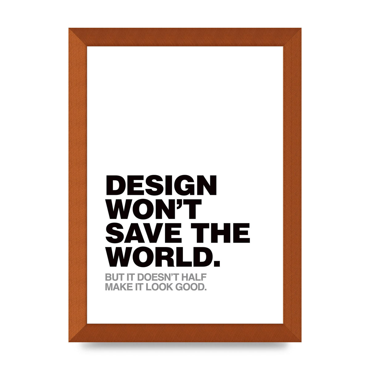 Design Wont Save The World" Printed Poster - A4 framed
