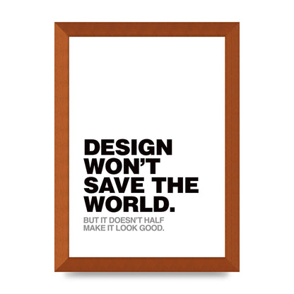 Design Wont Save The World" Printed Poster - A4 framed