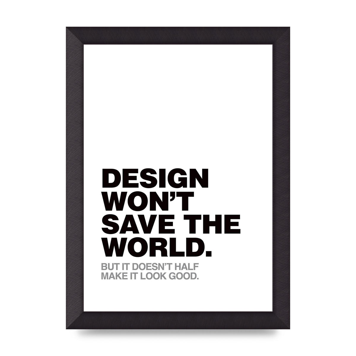 Design Wont Save The World" Printed Poster - A4 framed