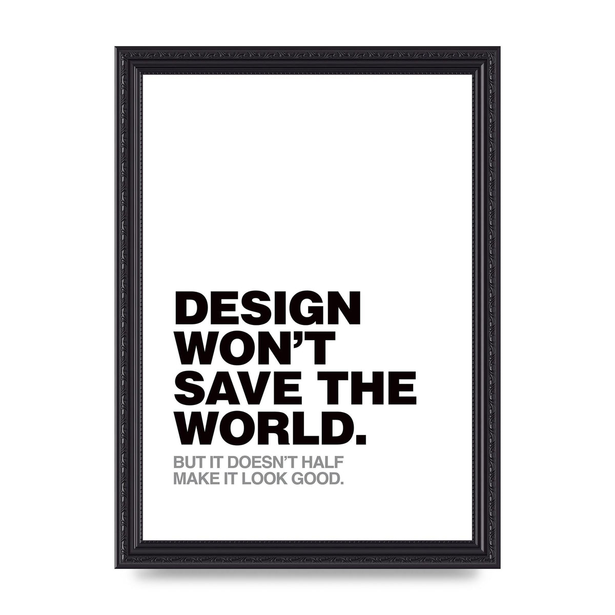 Design Wont Save The World" Printed Poster - A4 framed