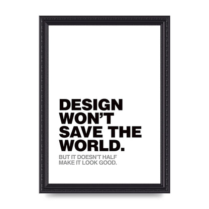 Design Wont Save The World" Printed Poster - A4 framed