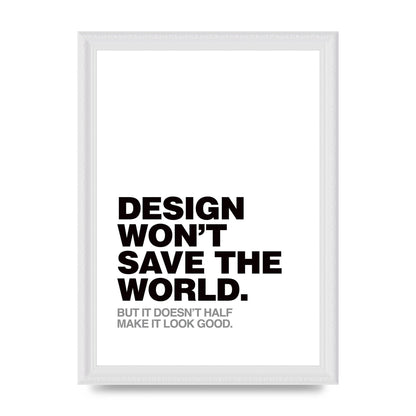 Design Wont Save The World" Printed Poster - A4 framed