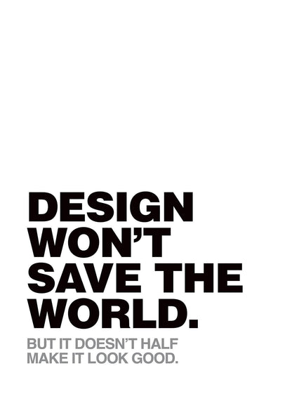 Design Wont Save The World" Printed Poster - detail
