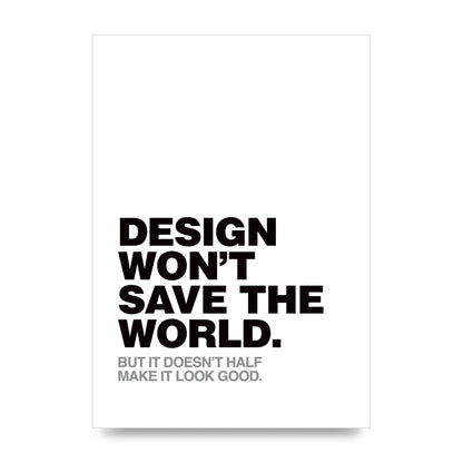 Design Wont Save The World" Printed Poster - unframed print