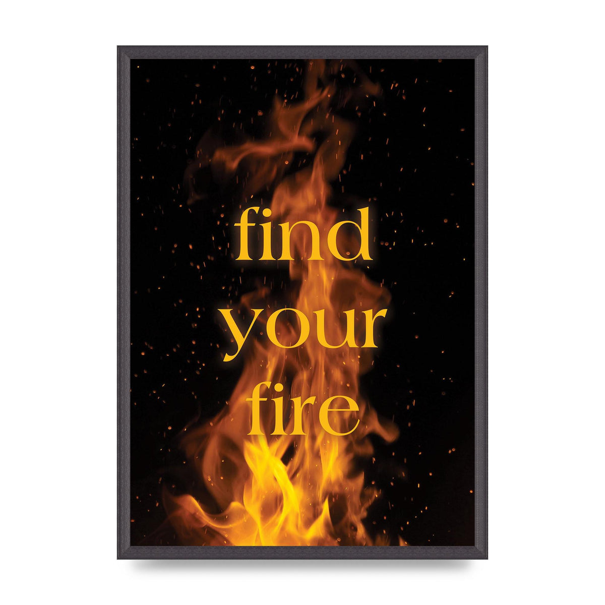 Find Your Fire" Printed Poster - A2 framed