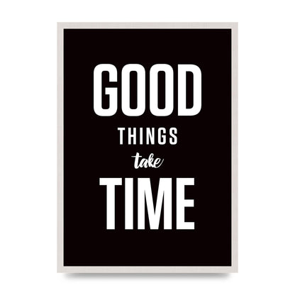 Good Things Take Time" Art For The Home - A2 framed