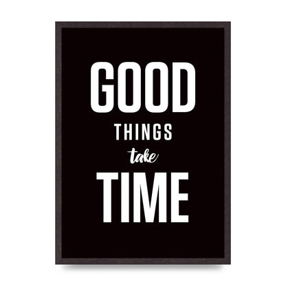 Good Things Take Time" Art For The Home - A2 framed
