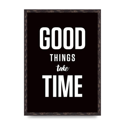 Good Things Take Time" Art For The Home - A2 framed