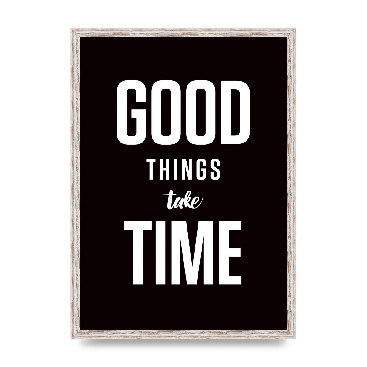 Good Things Take Time" Art For The Home - A2 framed