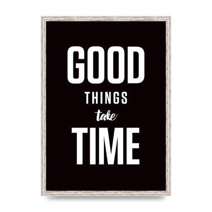 Good Things Take Time" Art For The Home - A2 framed