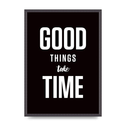 Good Things Take Time" Art For The Home - A2 framed