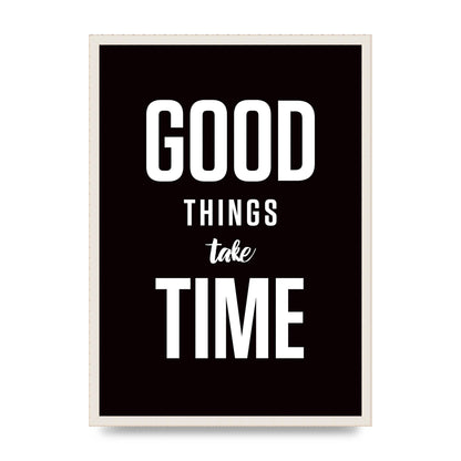 Good Things Take Time" Art For The Home - A2 framed