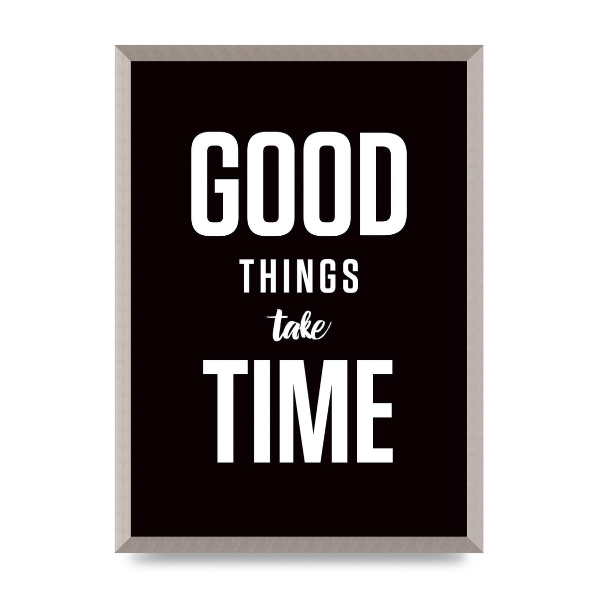 Good Things Take Time" Art For The Home - A2 framed