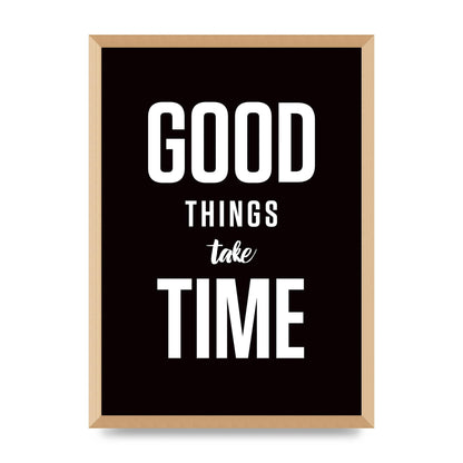 Good Things Take Time" Art For The Home - A2 framed
