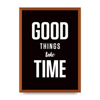 Good Things Take Time" Art For The Home - A2 framed