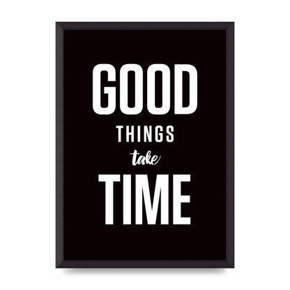 Good Things Take Time" Art For The Home - A2 framed
