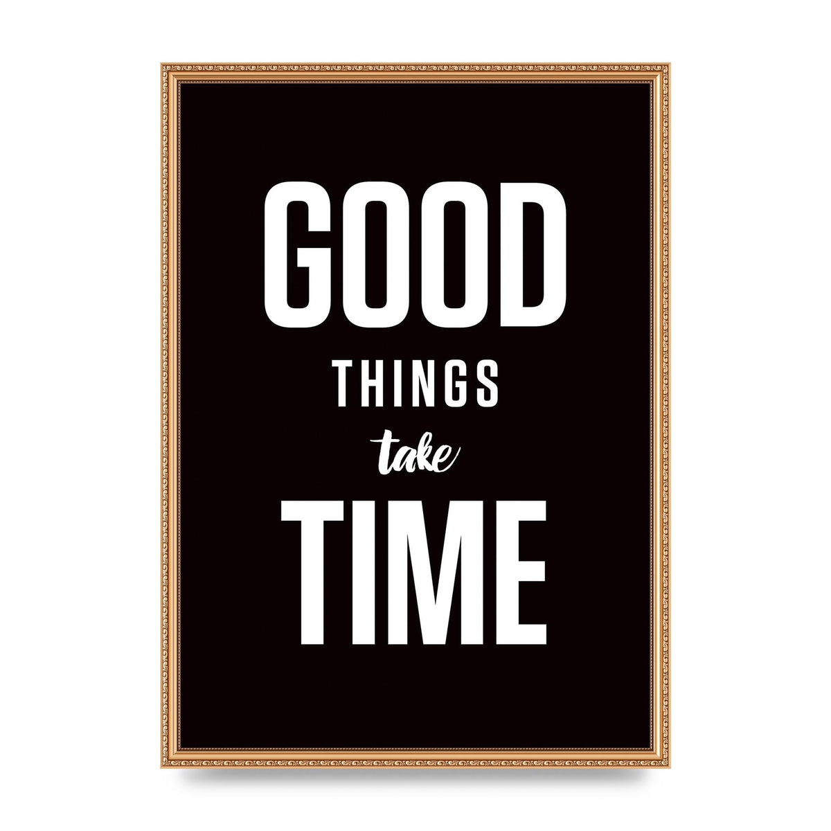 Good Things Take Time" Art For The Home - A2 framed