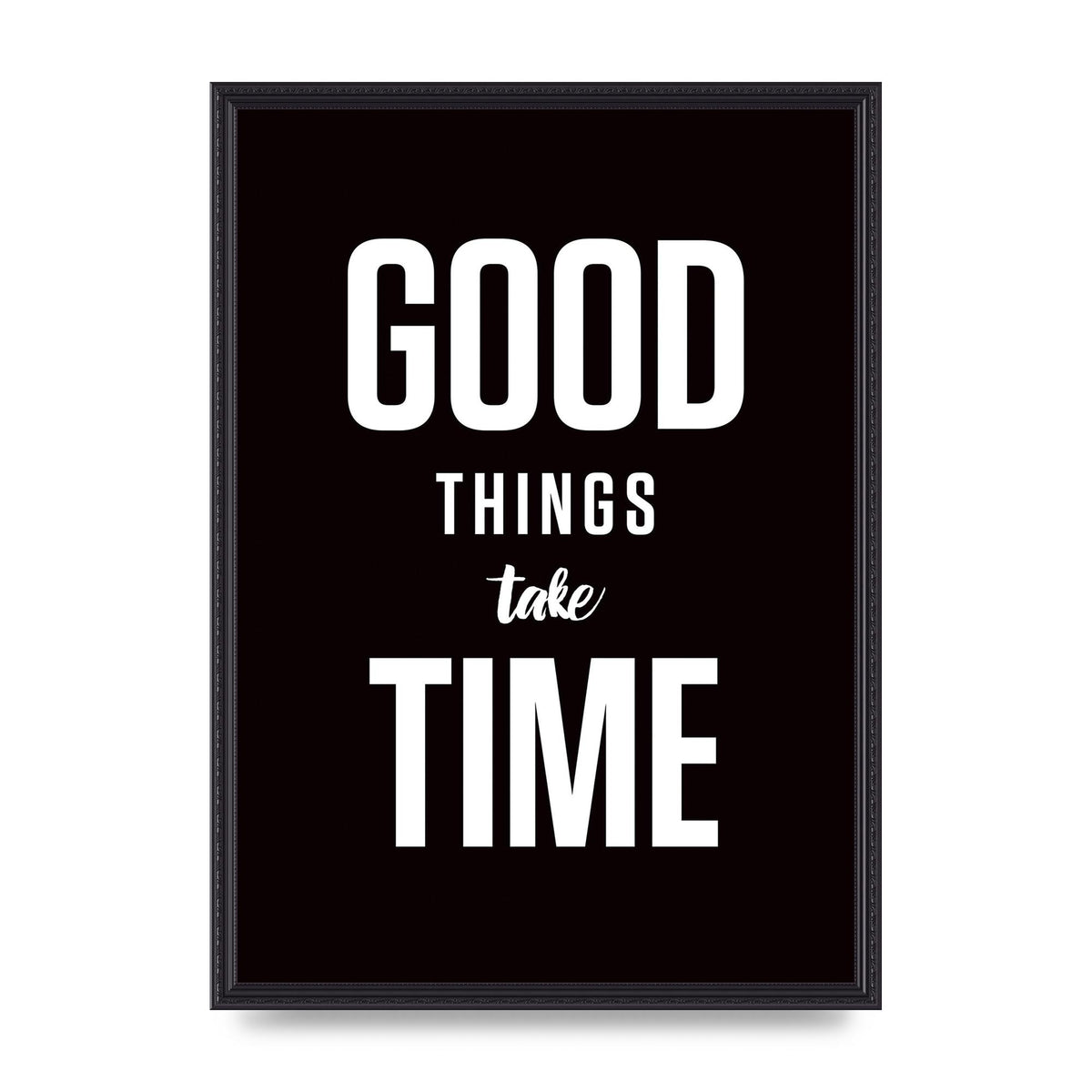 Good Things Take Time" Art For The Home - A2 framed