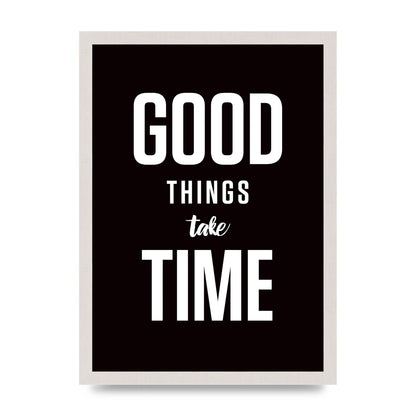 Good Things Take Time" Art For The Home - A3 framed