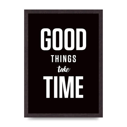Good Things Take Time" Art For The Home - A3 framed