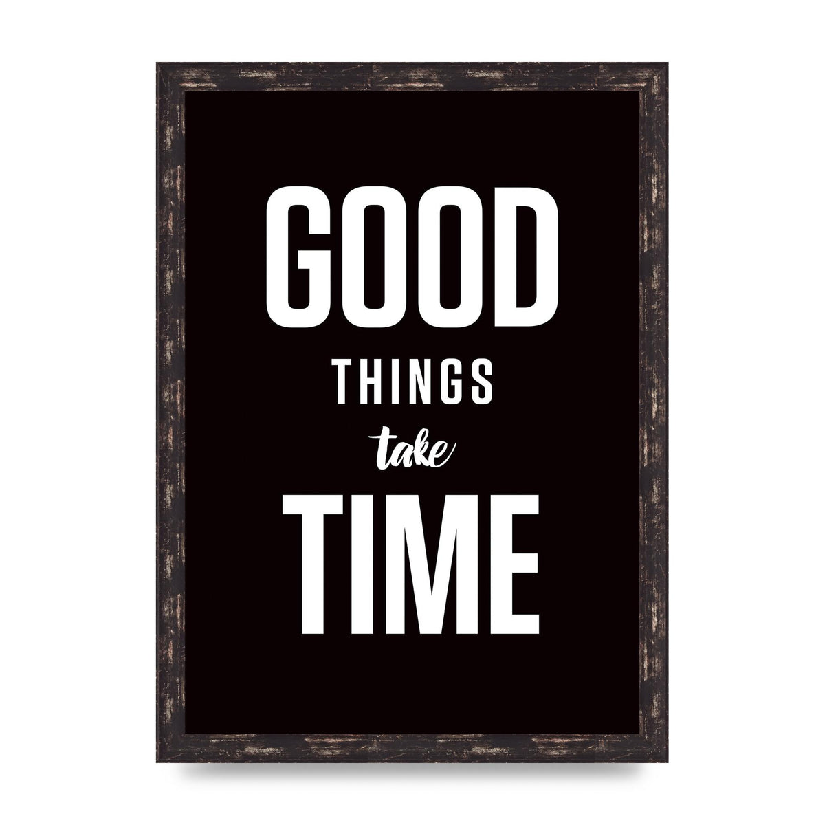 Good Things Take Time" Art For The Home - A3 framed