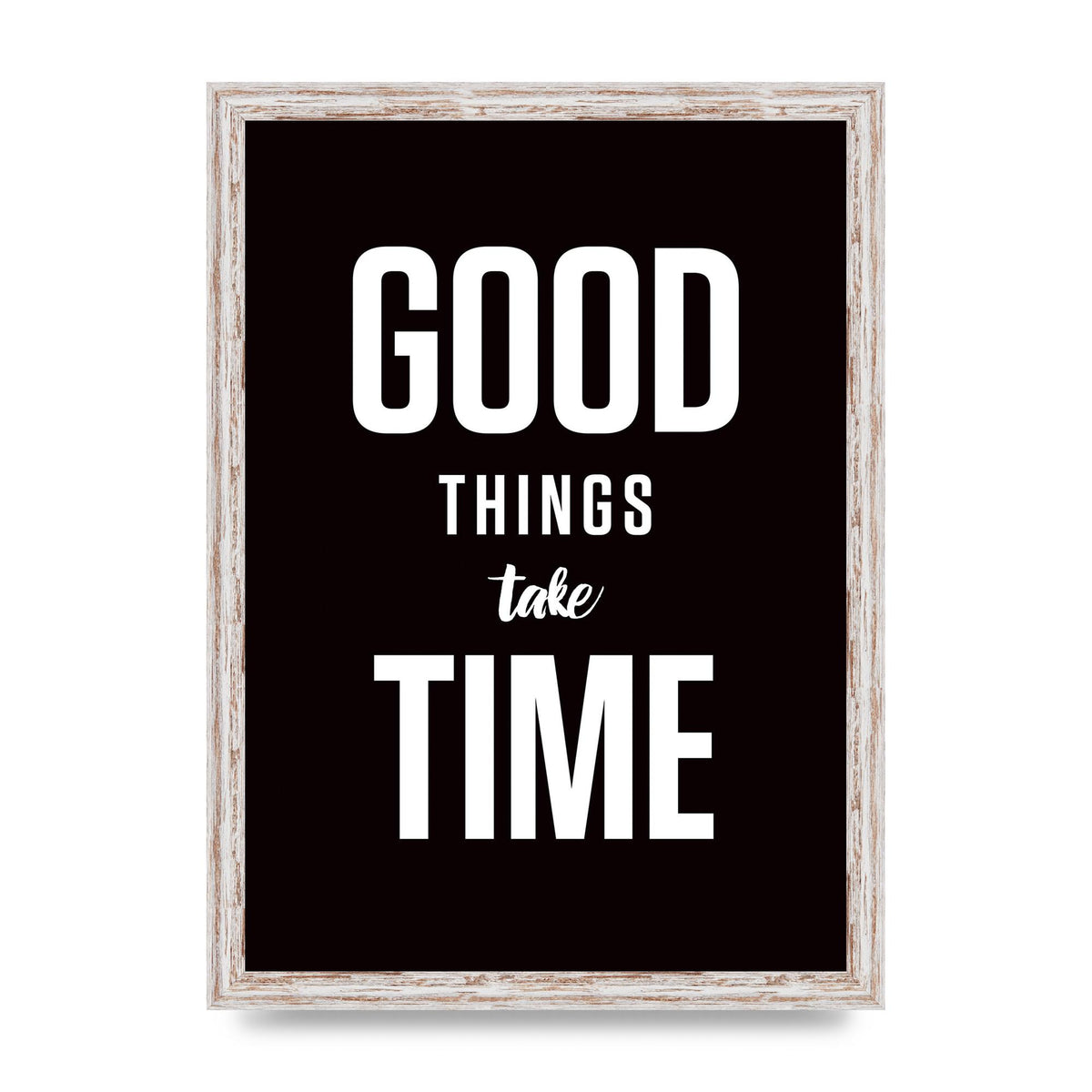 Good Things Take Time" Art For The Home - A3 framed