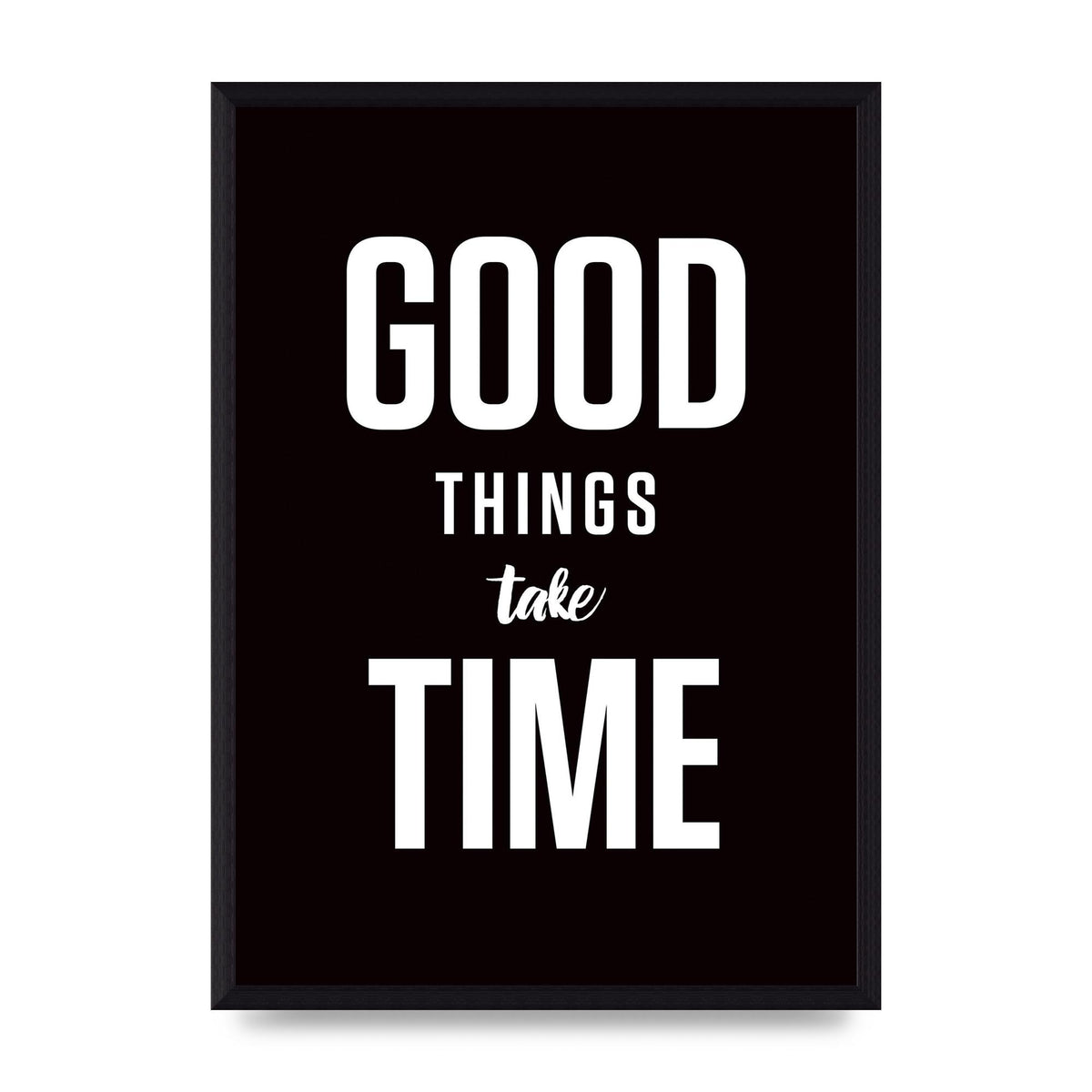 Good Things Take Time" Art For The Home - A3 framed