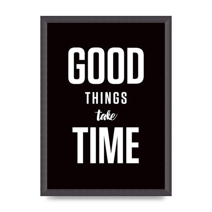 Good Things Take Time" Art For The Home - A3 framed
