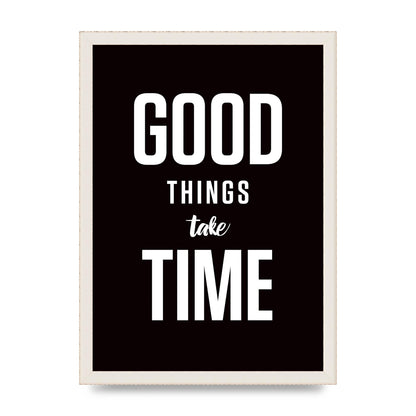 Good Things Take Time" Art For The Home - A3 framed