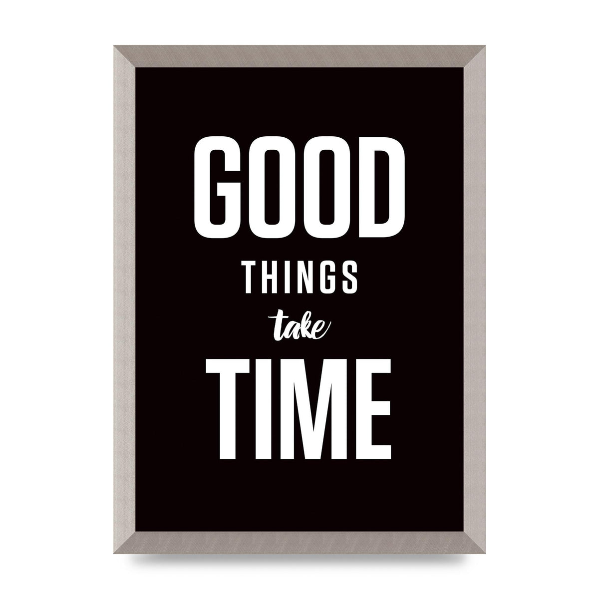 Good Things Take Time" Art For The Home - A3 framed
