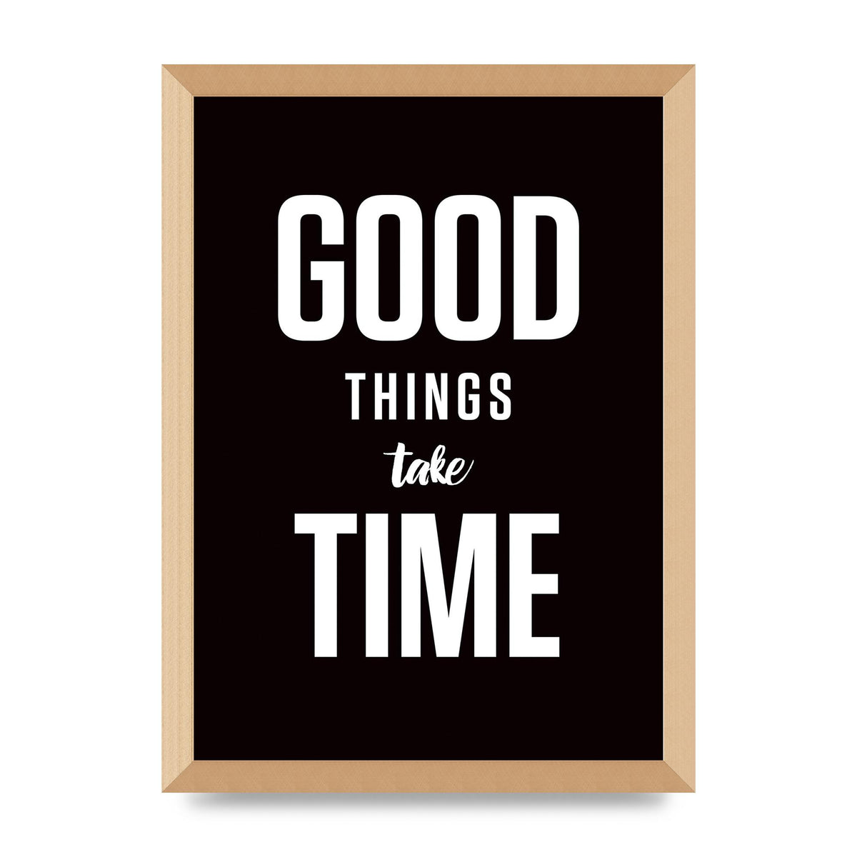 Good Things Take Time" Art For The Home - A3 framed