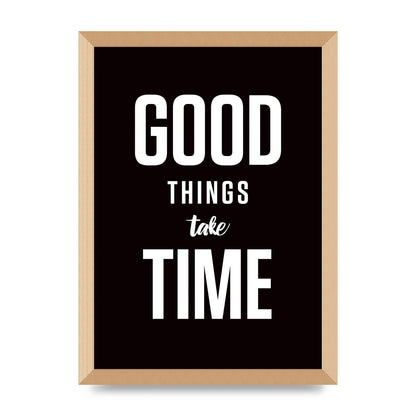 Good Things Take Time" Art For The Home - A3 framed