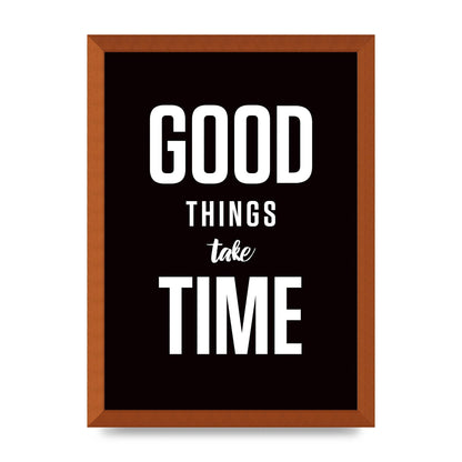 Good Things Take Time" Art For The Home - A3 framed