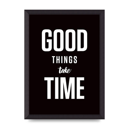 Good Things Take Time" Art For The Home - A3 framed