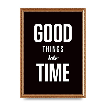 Good Things Take Time" Art For The Home - A3 framed