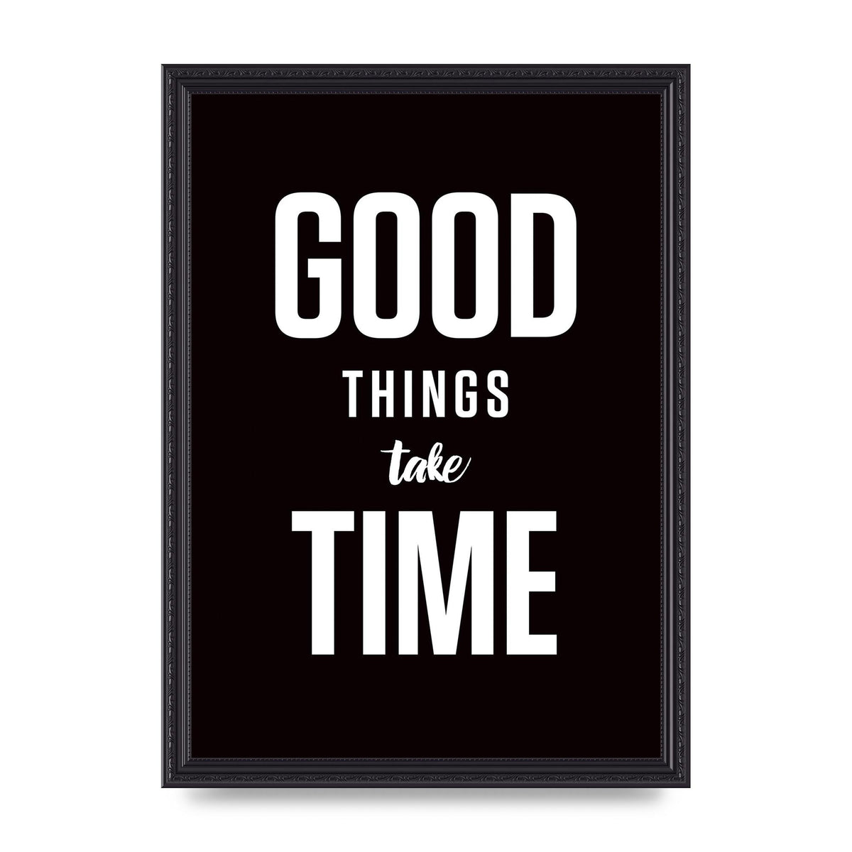 Good Things Take Time" Art For The Home - A3 framed