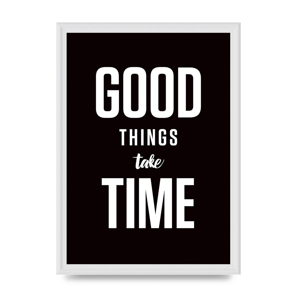 Good Things Take Time" Art For The Home - A3 framed