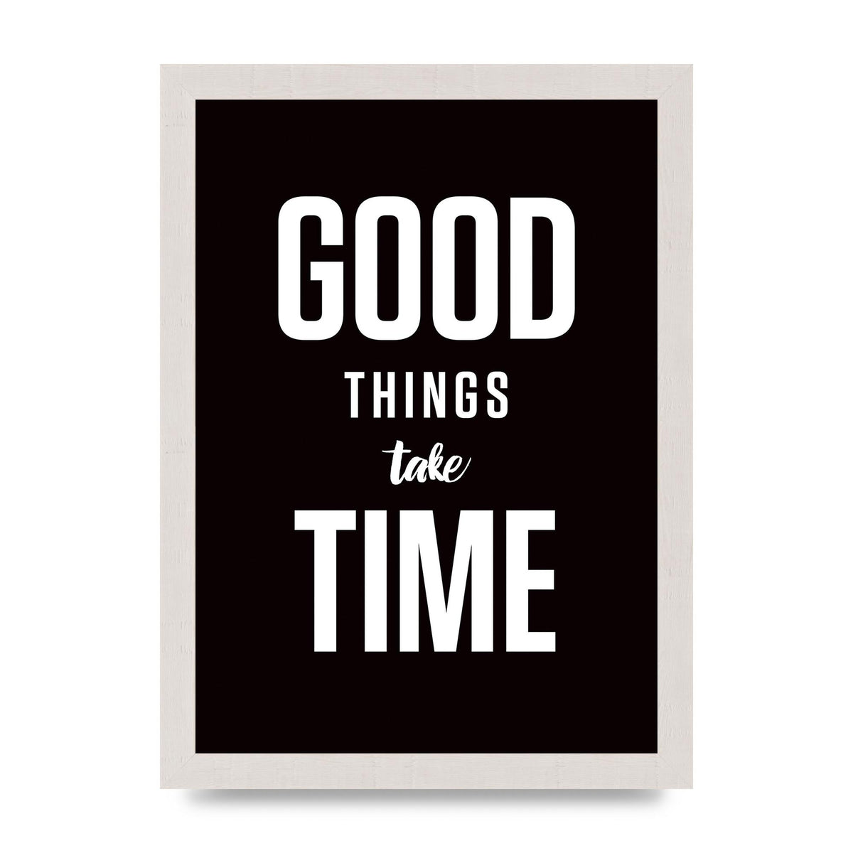 Good Things Take Time" Art For The Home - A4 framed