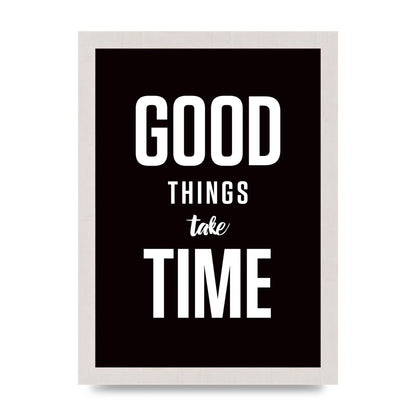 Good Things Take Time" Art For The Home - A4 framed