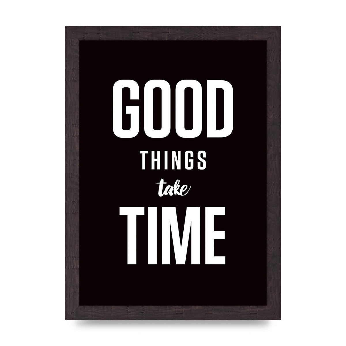Good Things Take Time" Art For The Home - A4 framed